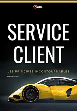 Service Client: Fondamentaux incontournables (Business Pratique t. 15)